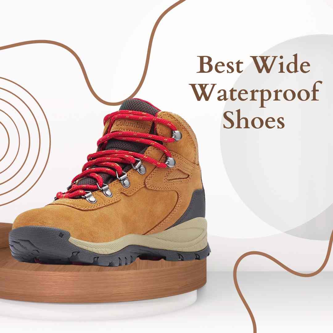 Best Wide Waterproof Shoes: Staying Dry and Stylish on Your Adventures