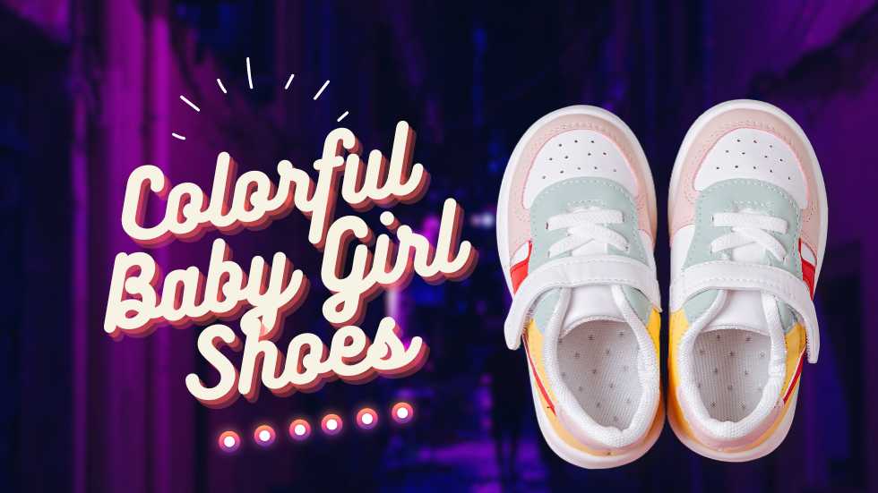 Colorful Baby Girl Shoes: Dress Your Little One in Style and Comfort
