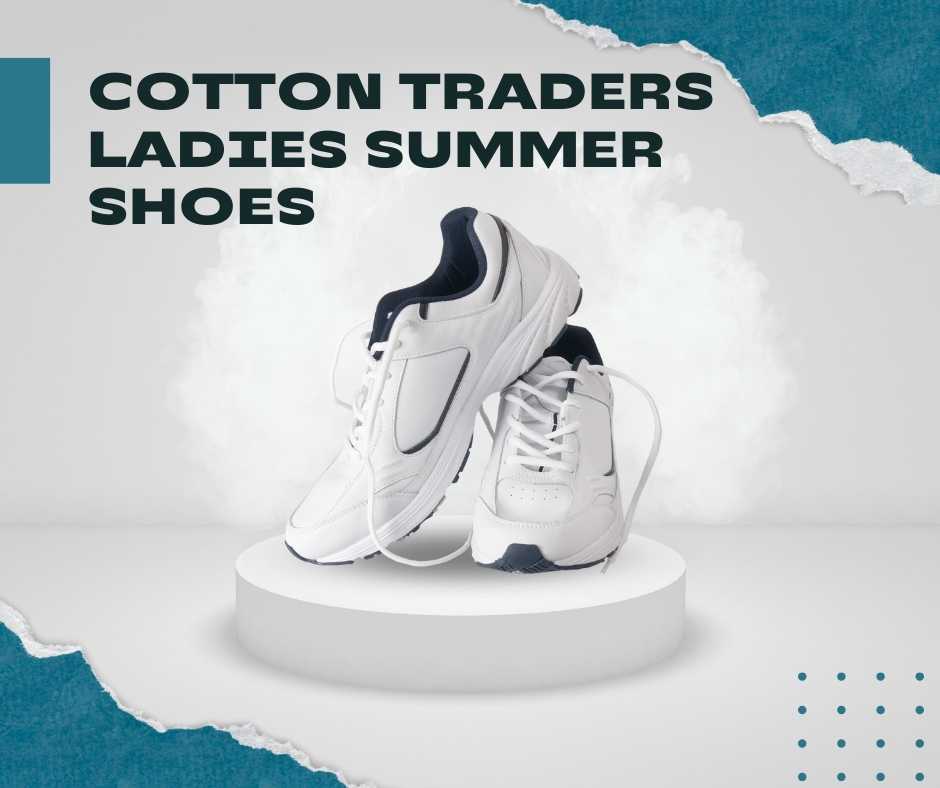 Cotton Traders Ladies Summer Shoes: The Perfect Blend of Style and Comfort