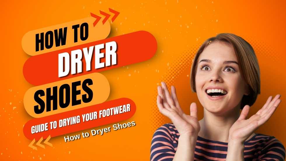 How to Dryer Shoes: The Ultimate Guide to Drying Your Footwear