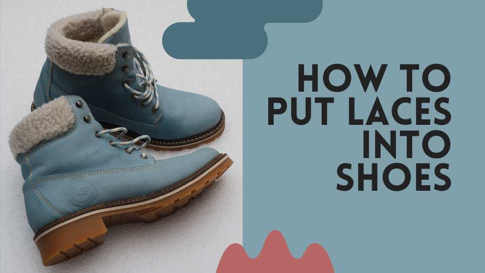 How to Put Laces Into Shoes: A Step-by-Step Guide