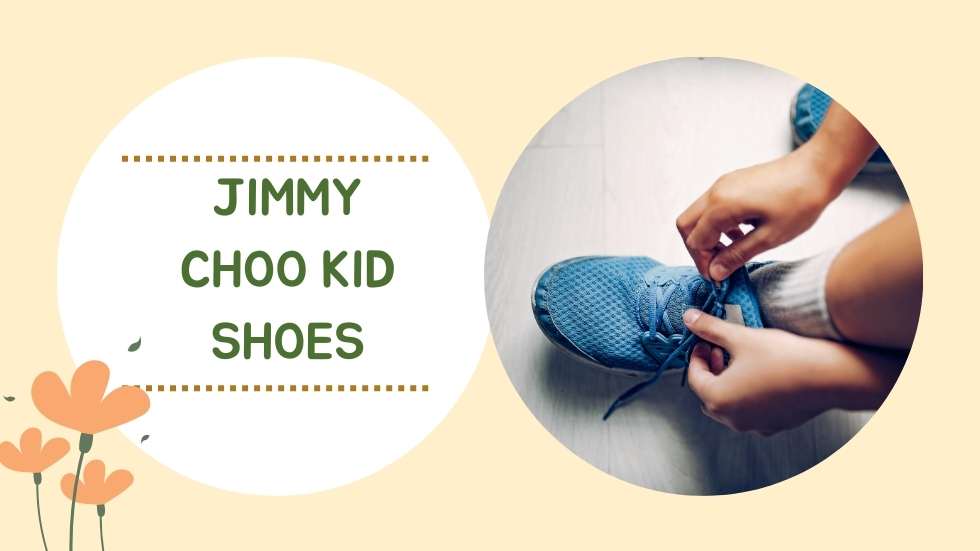 Jimmy Choo Kid Shoes: Stylish and Comfortable Footwear for Little Ones