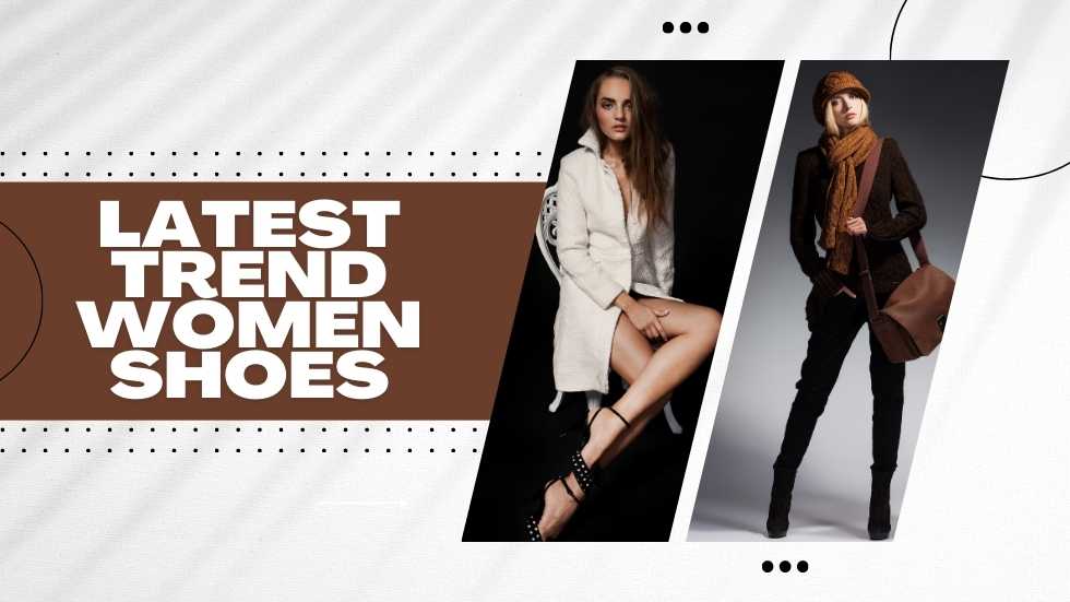 Latest Trend Women Shoes: Embrace Comfort and Style!