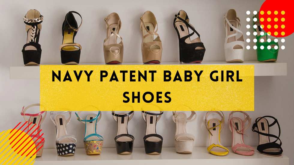 Navy Patent Baby Girl Shoes: Stylish and Comfortable Footwear