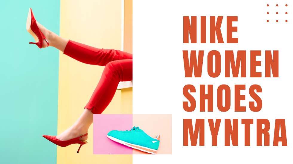 Nike Women Shoes Myntra: Comfort and Style Combined