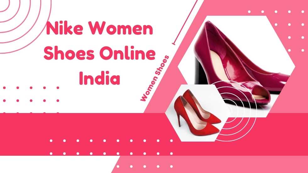 Nike Women Shoes Online India: A Stylish and Comfortable Choice