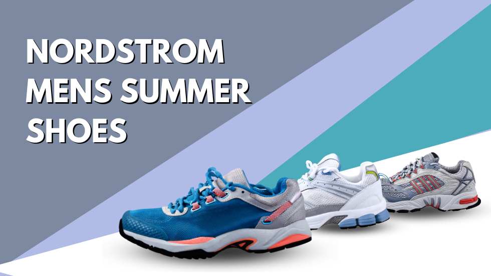 Nordstrom Mens Summer Shoes: The Perfect Footwear for Warm Weather