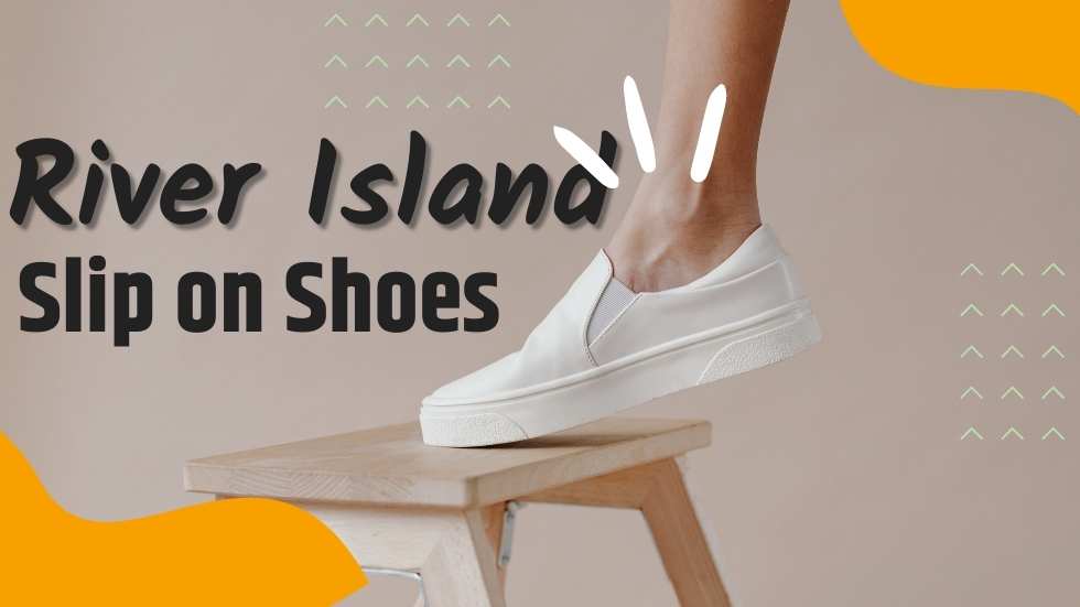 River Island Slip on Shoes: The Perfect Blend of Style and Comfort