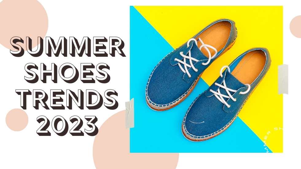 Summer Shoes Trends 2023: The Hottest Footwear Styles for the Season