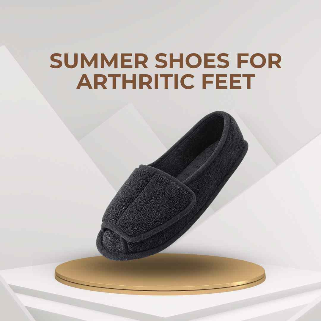 Summer Shoes for Arthritic Feet: The Ultimate Guide for Comfort and Style