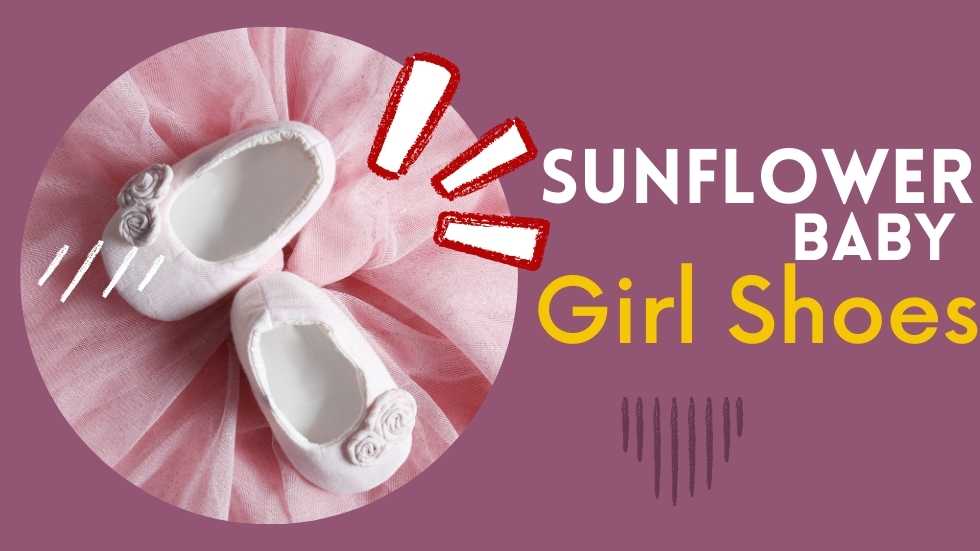 Sunflower Baby Girl Shoes: The Perfect Blend of Style and Comfort