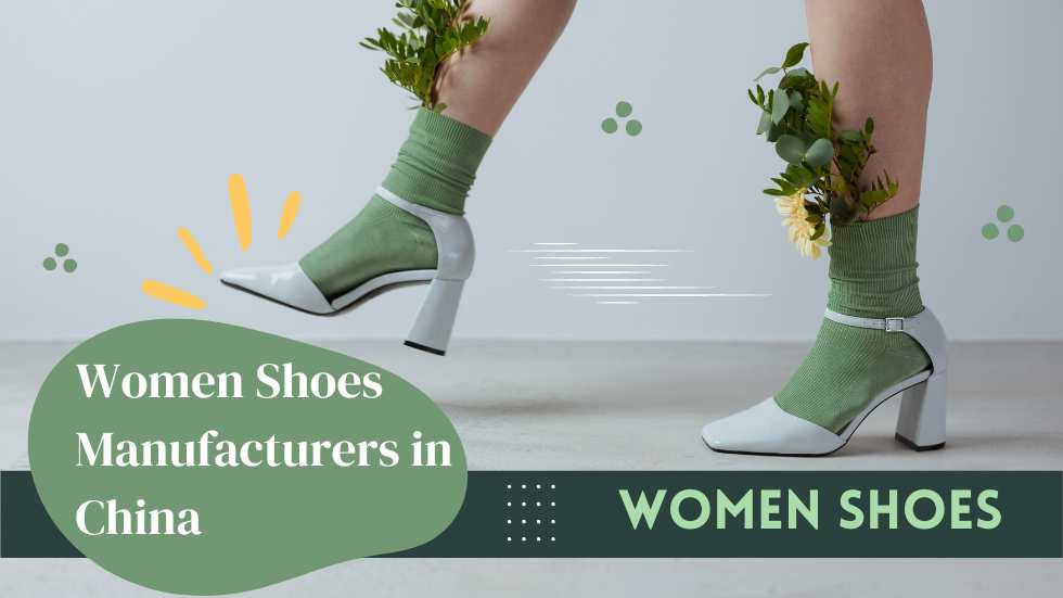 Women Shoes Manufacturers in China: Crafting Quality Footwear for the Modern Woman