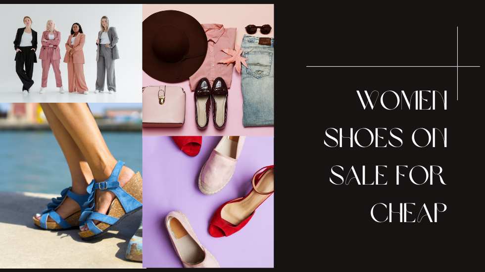 Women Shoes on Sale for Cheap: Affordable Footwear for Fashionable Women
