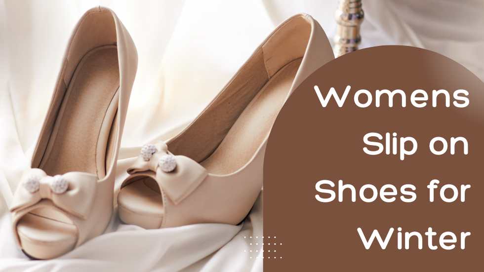 Women’s Slip-On Shoes for Winter: Stylish and Comfortable Footwear to Brave the Cold
