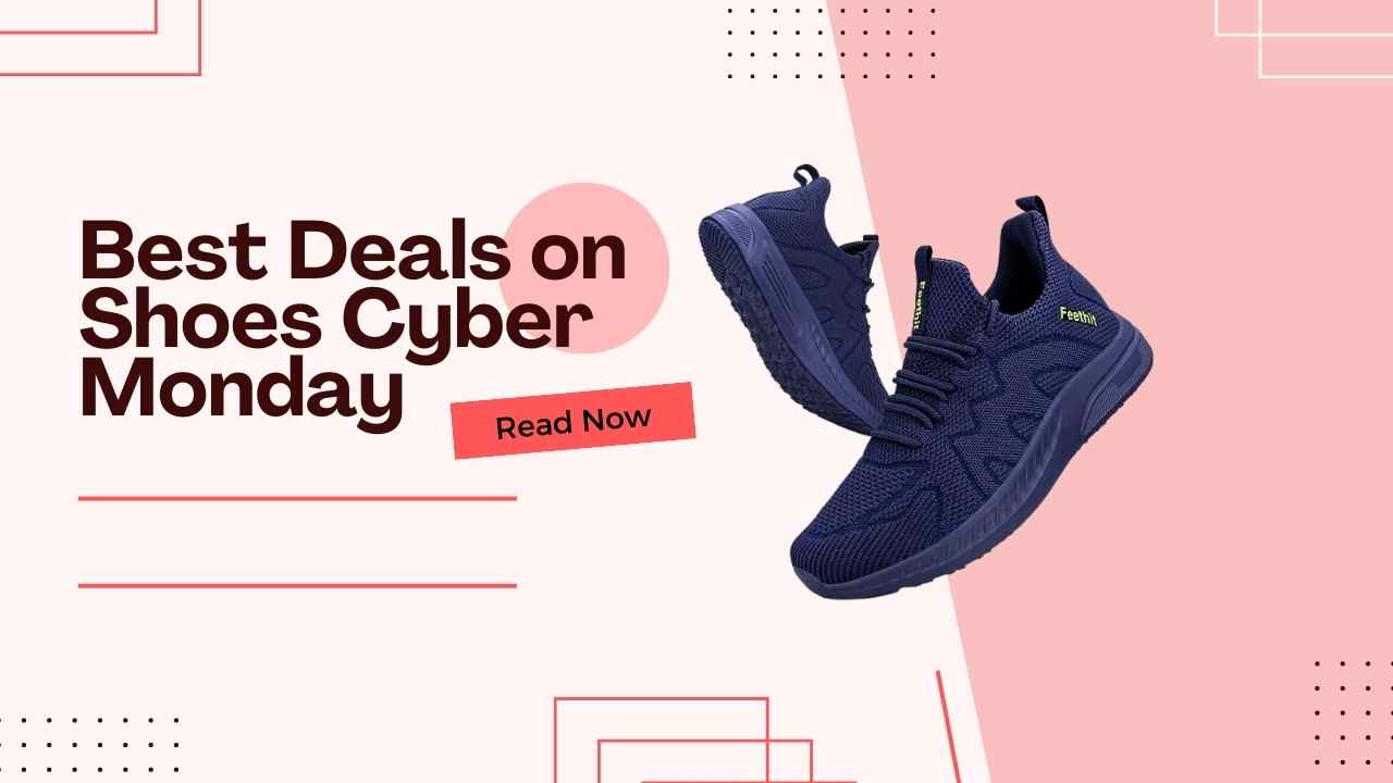 Best Deals on Shoes Cyber Monday: Grab the Hottest Footwear at Unbeatable Prices!