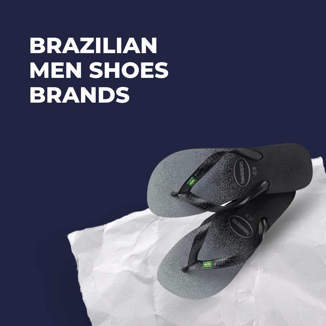 Brazilian Men Shoes Brands: Stepping into Style and Quality
