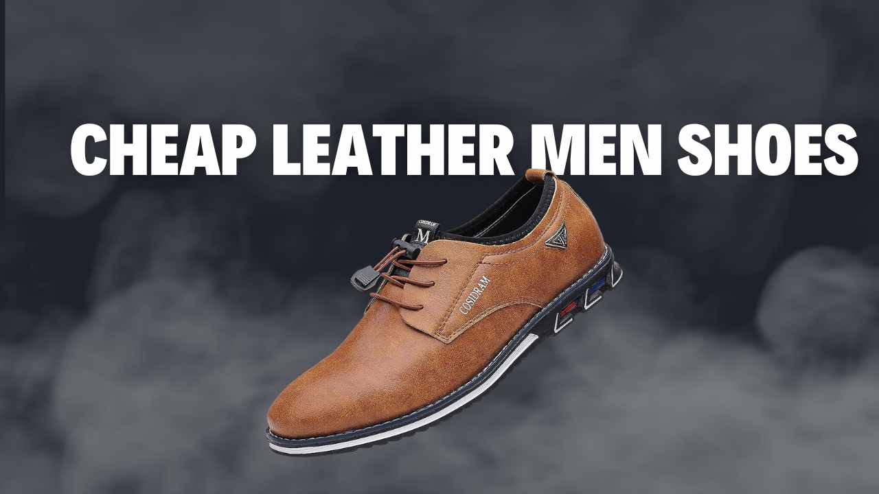 Cheap Leather Men Shoes: Affordable Elegance for Every Gentleman