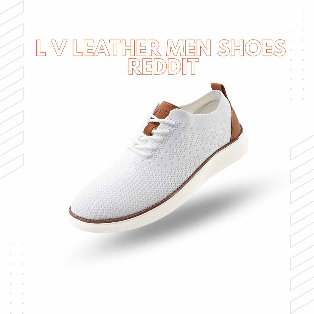 L V Leather Men Shoes Reddit: The Ultimate Guide to Stylish Footwear