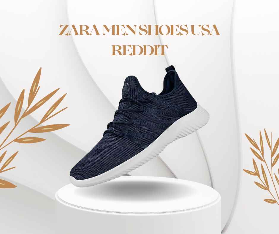 Zara Men Shoes USA Reddit: The Ultimate Style Guide