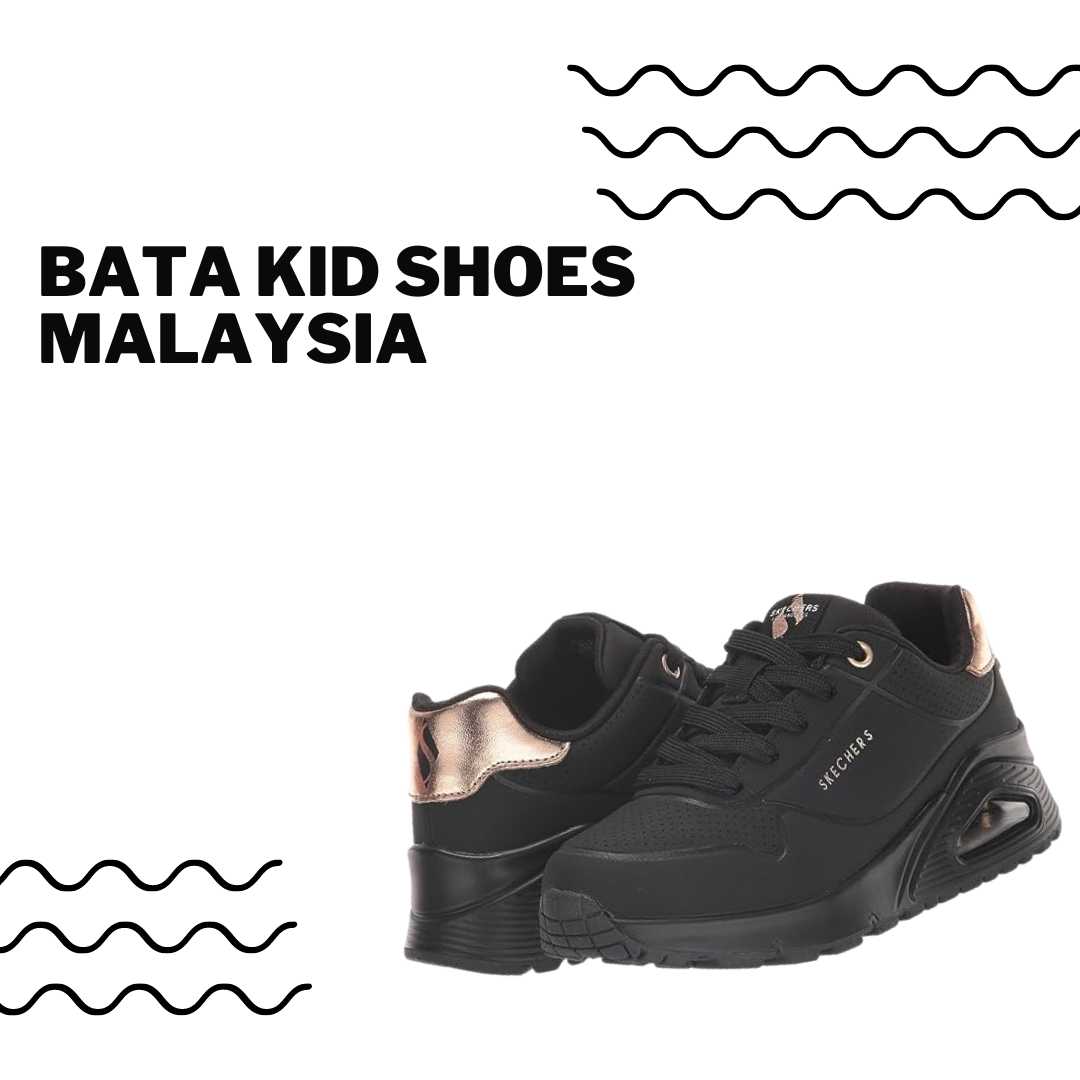Bata Kid Shoes Malaysia: The Ultimate Guide to Stylish and Comfortable Kids’ Footwear