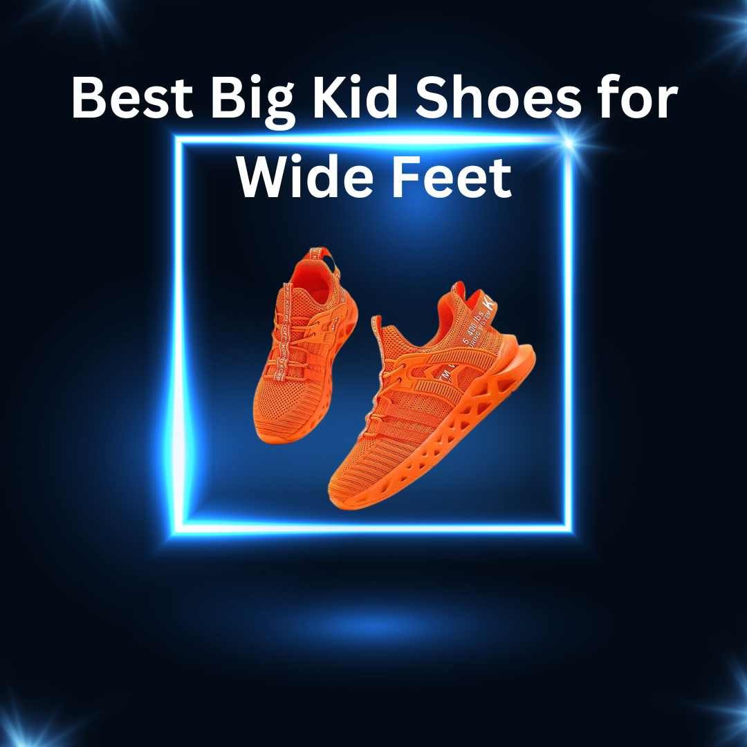 Best Big Kid Shoes for Wide Feet