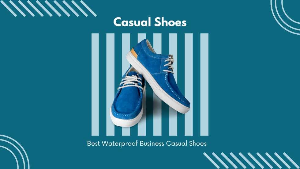 Best Waterproof Business Casual Shoes: Style and Functionality Combined