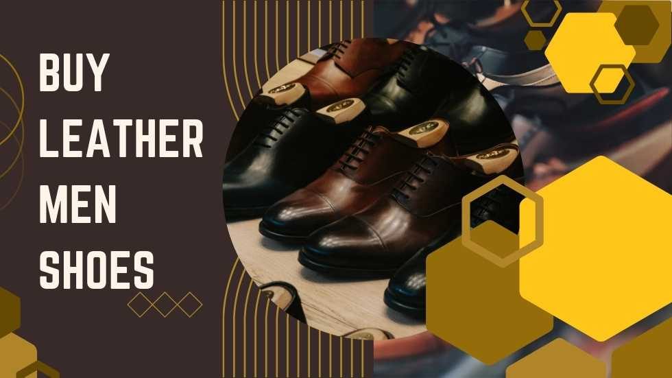 Buy Leather Men Shoes: A Stylish and Timeless Choice