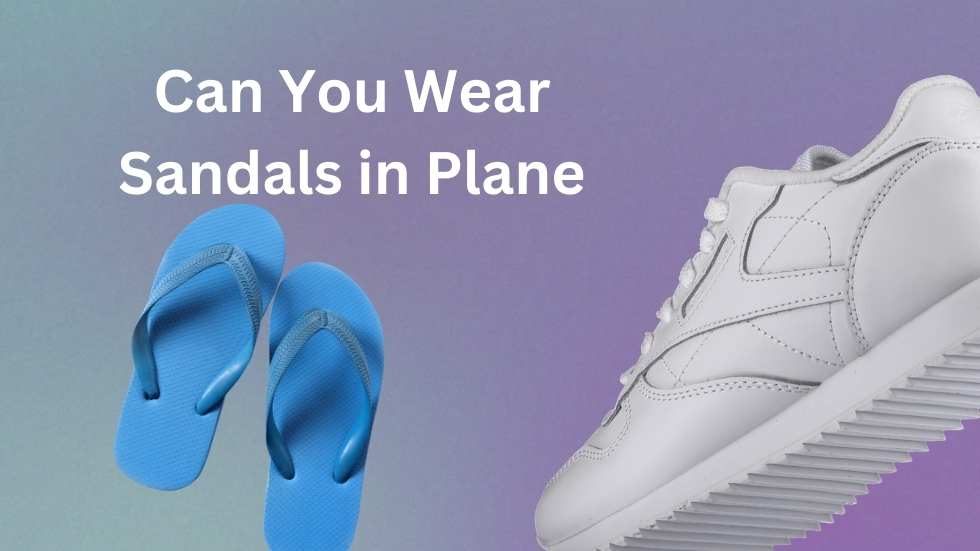 Can You Wear Sandals on a Plane?