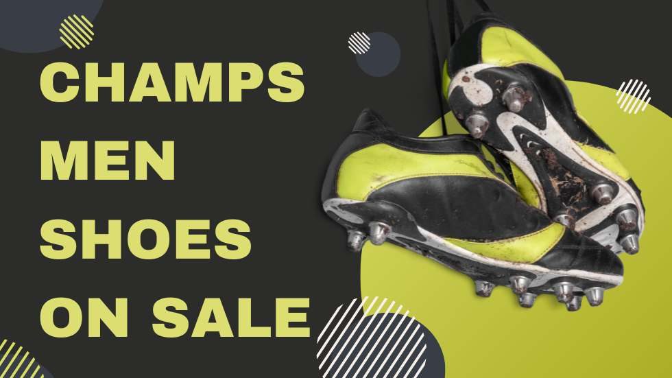 Champs Men Shoes on Sale: The Ultimate Guide to Finding the Best Deals