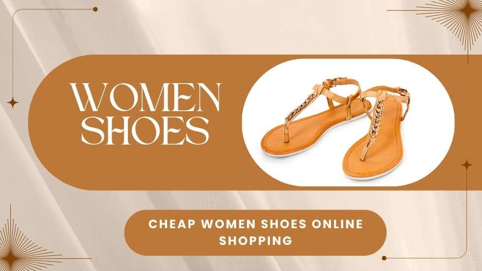 Cheap Women Shoes Online Shopping: Find Affordable Footwear for Women