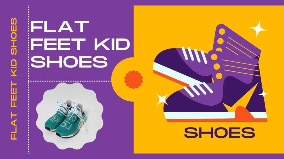 Flat Feet Kid Shoes: A Comprehensive Guide for Optimal Foot Support