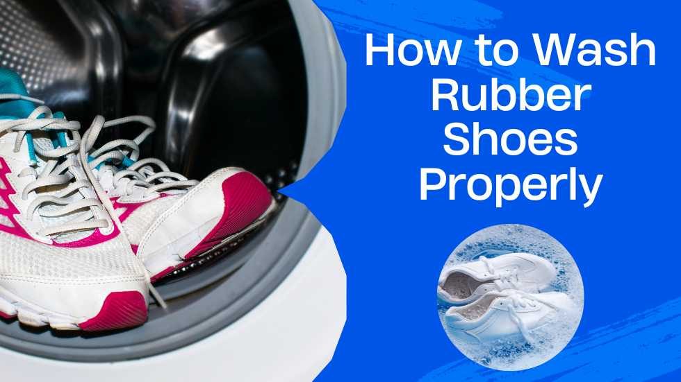 How to Wash Rubber Shoes Properly: A Complete Guide for Long-Lasting Footwear