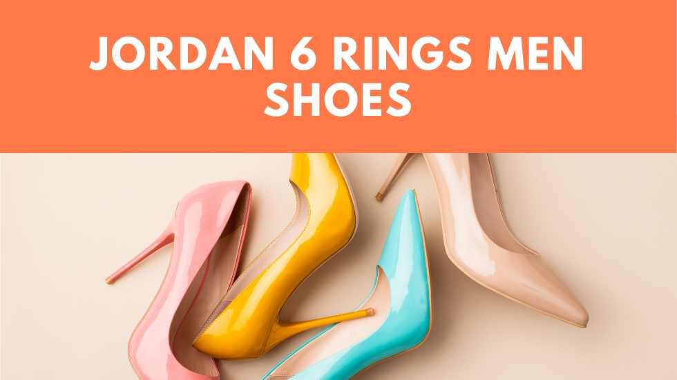 Jordan 6 Rings Men Shoes: A Fusion of Style and Performance