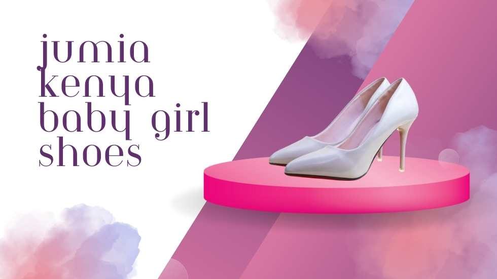 Jumia Kenya Baby Girl Shoes: The Perfect Footwear for Your Little Princess