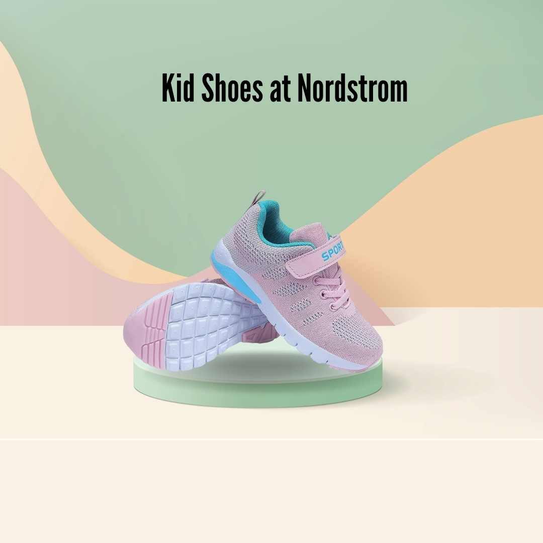 Kid Shoes at Nordstrom: A Comprehensive Guide for Parents