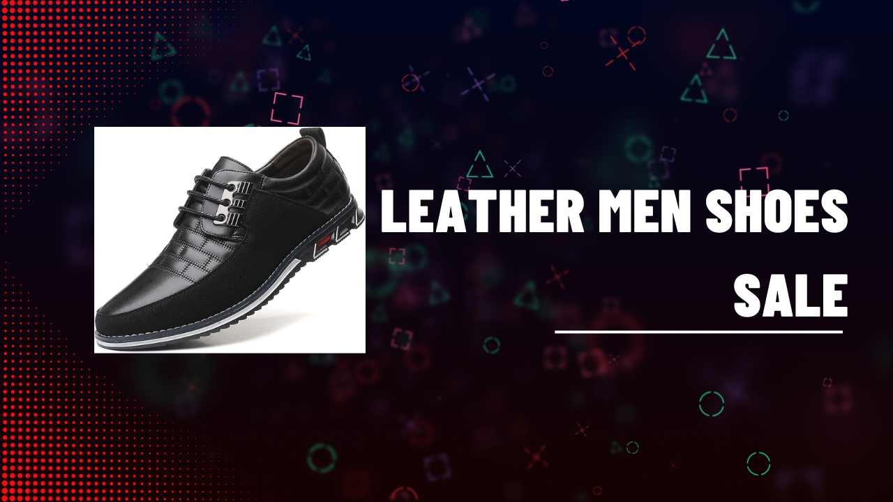 Leather Men Shoes Sale: Stepping into Style and Comfort
