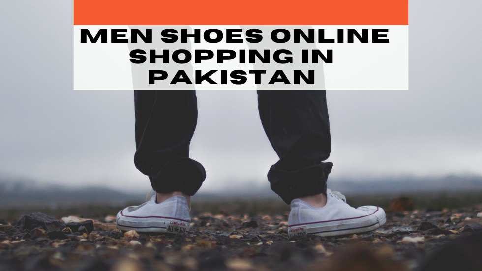 Men Shoes Online Shopping in Pakistan: Step into Style and Comfort