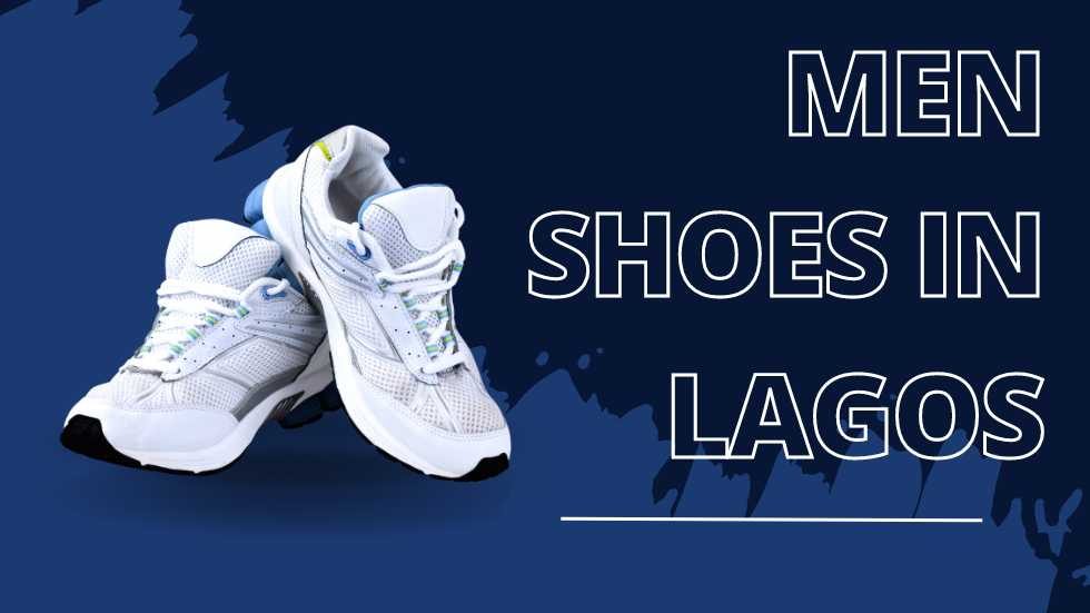 Men Shoes in Lagos: A Comprehensive Guide to the Best Footwear Options