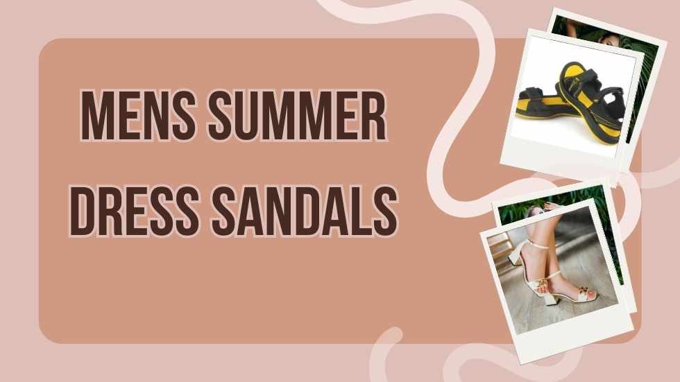 Mens Summer Dress Sandals: The Ultimate Style and Comfort Guide