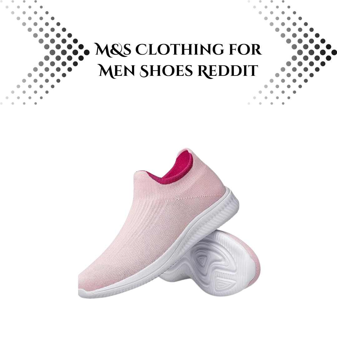 M&s Clothing for Men Shoes Reddit: A Stylish Footwear Collection