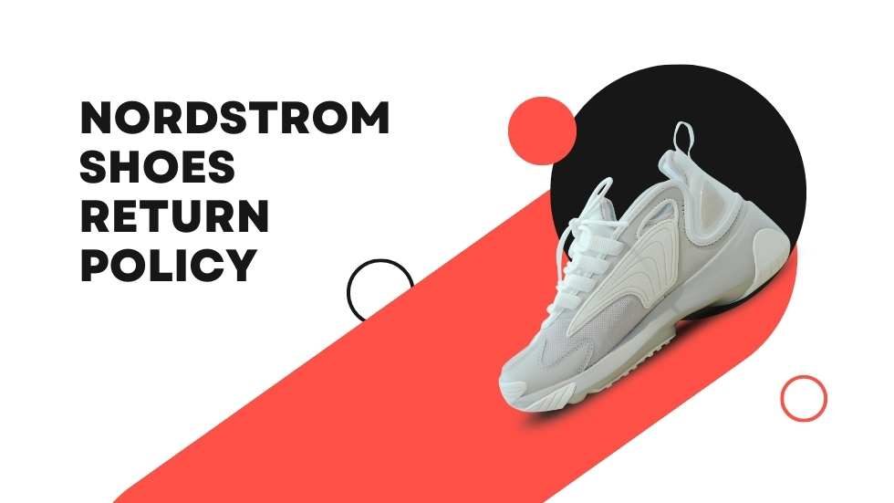 Nordstrom Shoes Return Policy: Hassle-Free Returns and Exchanges