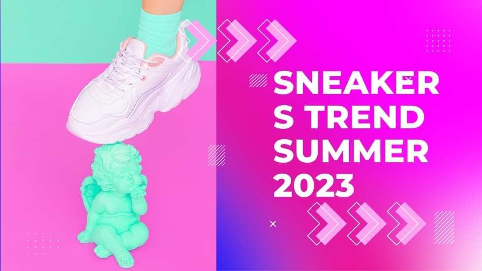 Sneakers Trend Summer 2023: Embrace Comfort and Style