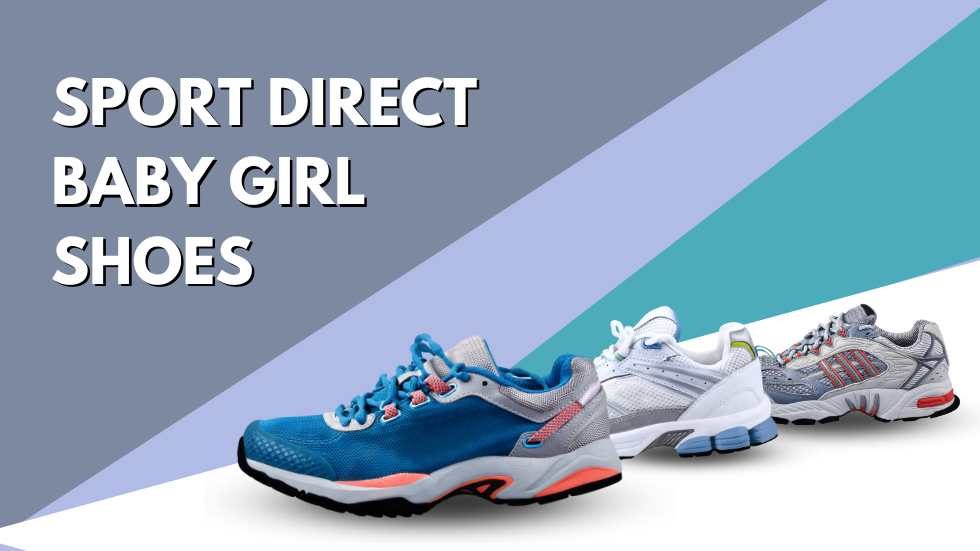 Sport Direct Baby Girl Shoes: Stylish Footwear for Your Little Princess