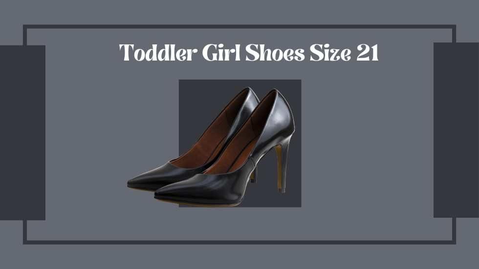 Toddler Girl Shoes Size 21: The Perfect Fit for Little Feet