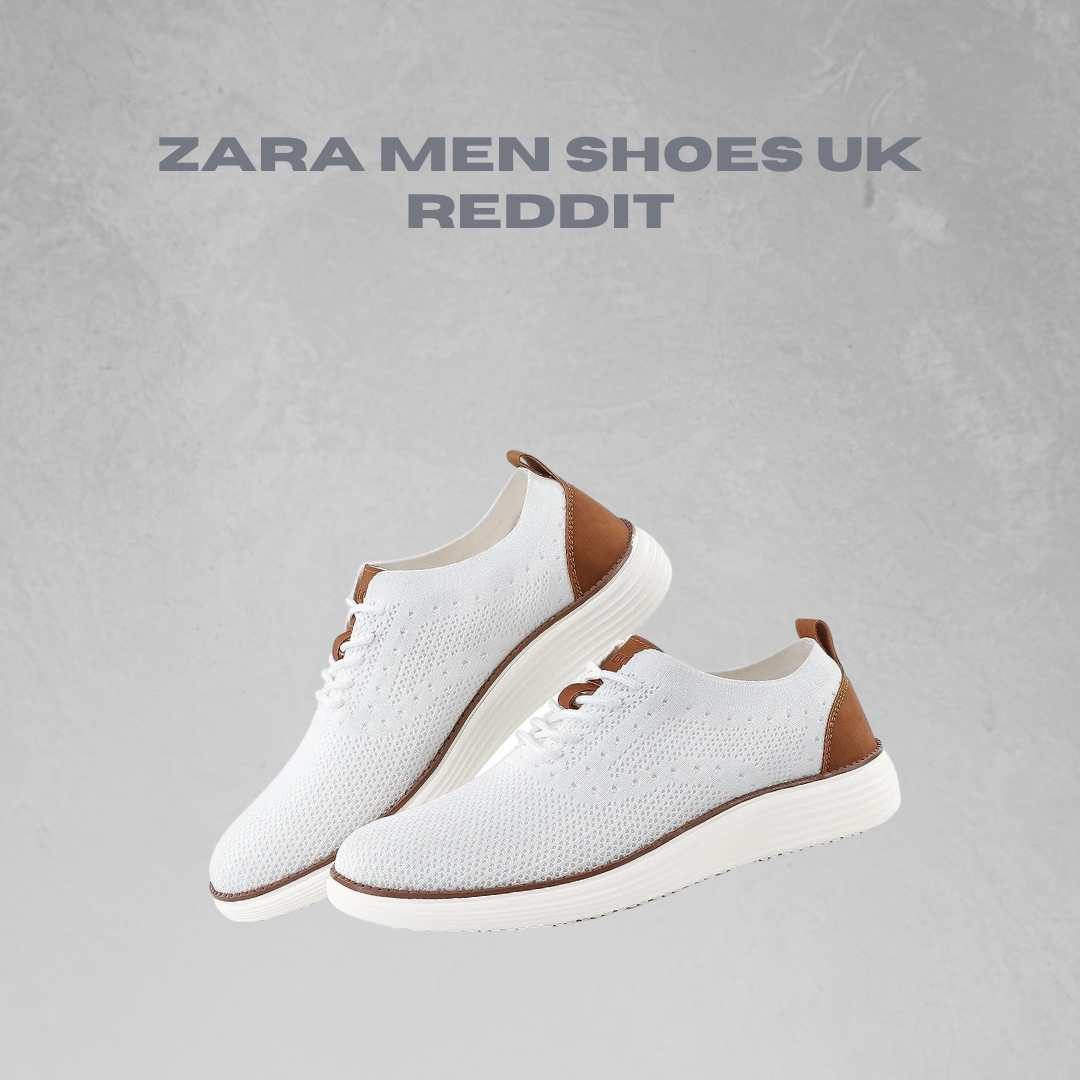 Zara Men Shoes Uk Reddit: The Ultimate Guide